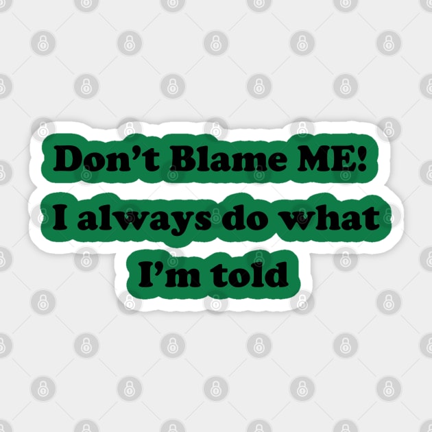 Don't Blame Me Sticker by pizzwizzler